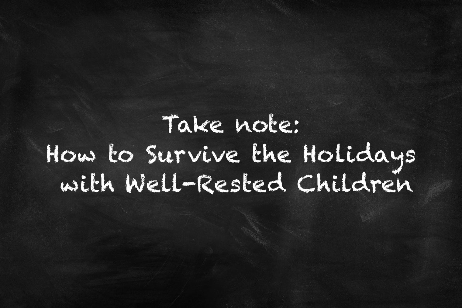 Surviving the Holidays with Well-Rested Children!