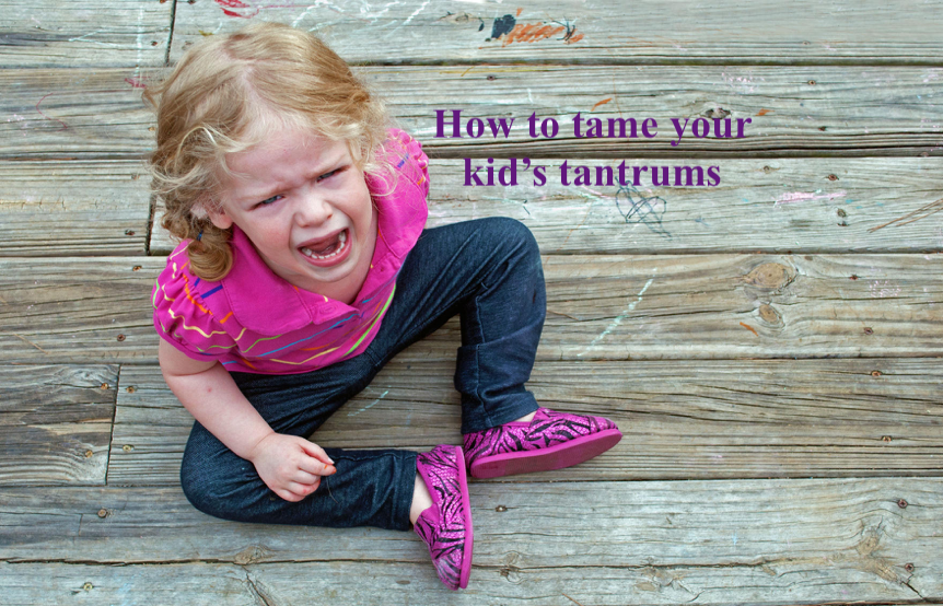 How to tame your kid’s tantrums
