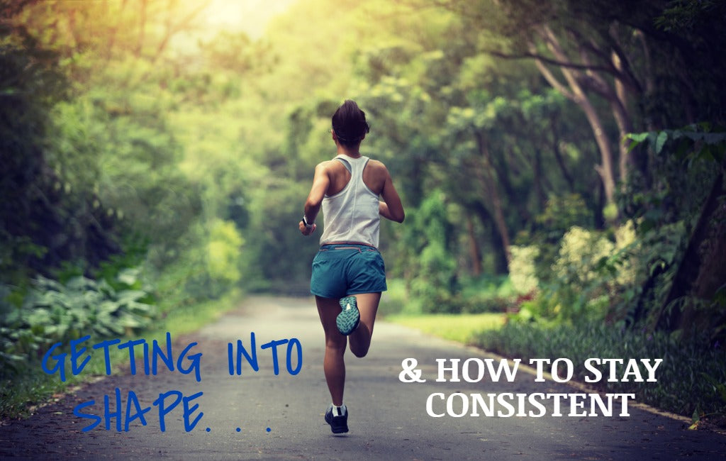 Getting Into Shape and How to Stay Consistent