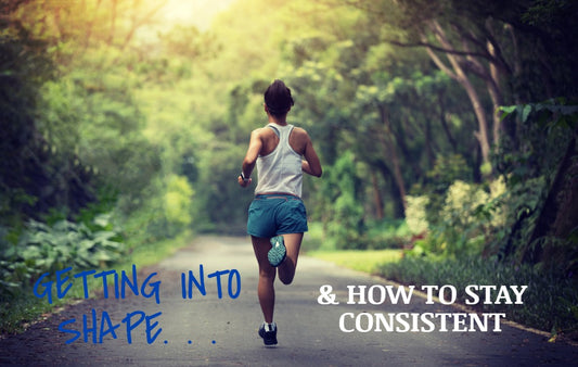 Getting Into Shape and How to Stay Consistent