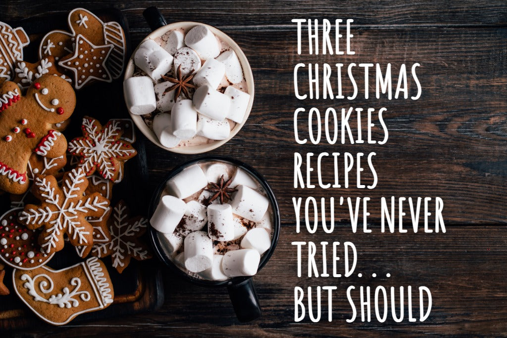 Three Christmas Cookie Recipes You've Never Tried. . . But Should