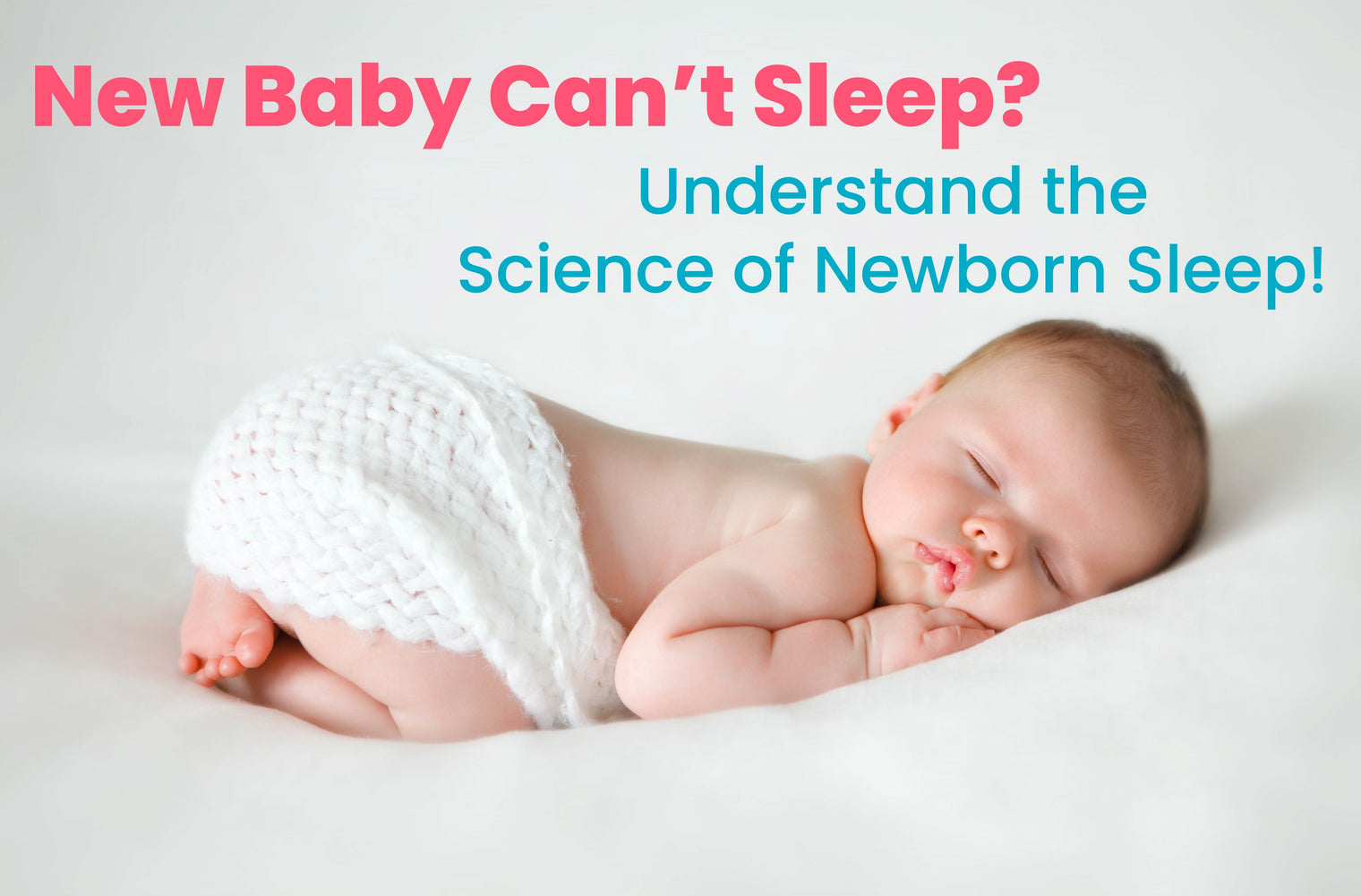 Baby can't sleep understand science of newborn sleep