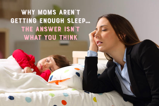 Why Moms Aren’t Getting Enough Sleep… The Answer Isn’t What You Think